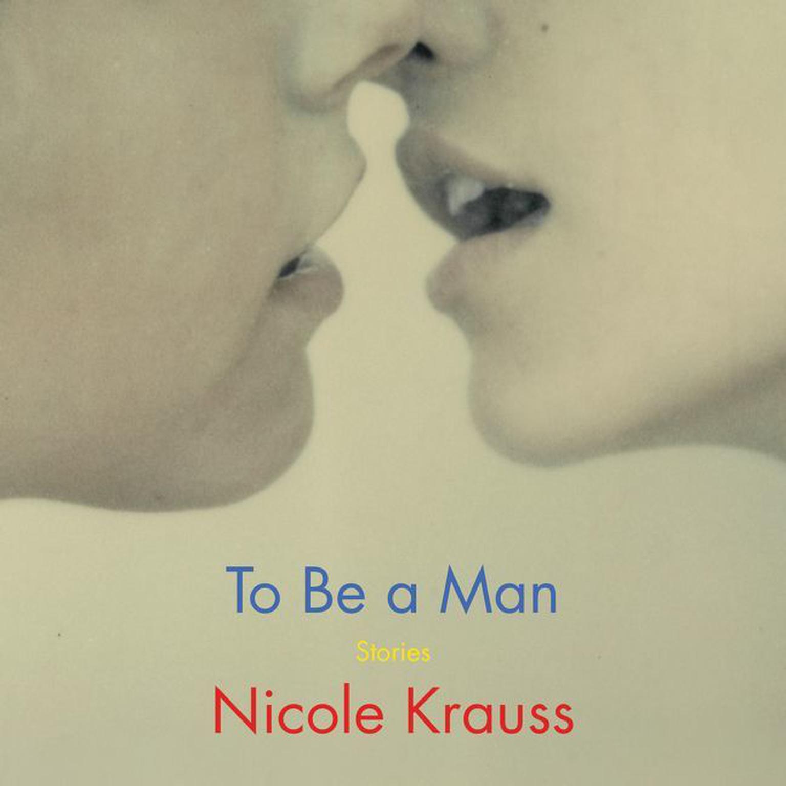 To Be a Man: Stories Audiobook, by Nicole Krauss
