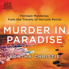 Murder in Paradise: Thirteen Mysteries from the Travels of Hercule Poirot Audiobook, by Agatha Christie