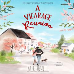 A Vicarage Reunion: A Holley Sisters of Thornthwaite Romance  Audiobook, by 