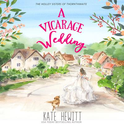 A Vicarage Wedding: A Holley Sisters of Thornthwaite Romance Audiobook, by Kate Hewitt