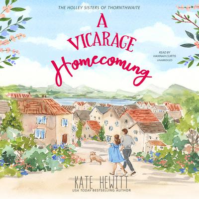 A Vicarage Homecoming: A Holley Sisters of Thornthwaite Romance Audiobook, by 