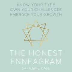 The Honest Enneagram: Know Your Type, Own Your Challenges, Embrace Your Growth Audiobook, by 