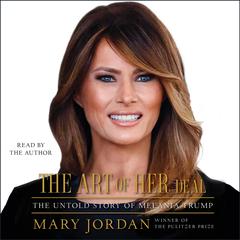 The Art of Her Deal: The Untold Story of Melania Trump Audiobook, by Mary Jordan