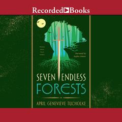 Seven Endless Forests Audiobook, by April Genevieve Tucholke