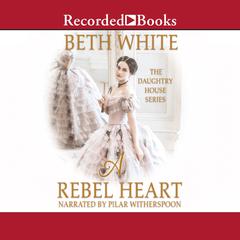 A Rebel Heart Audiobook, by Beth White