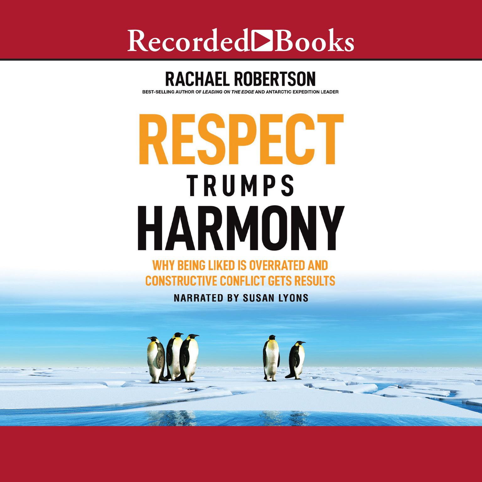 Respect Trumps Harmony: Why Being Liked is Overrated and Constructive Conflict Gets Results Audiobook, by Rachael Robertson