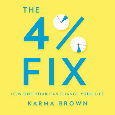 The 4% Fix: How One Hour Can Change Your Life Audiobook, by Karma Brown