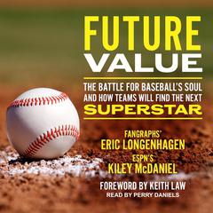 Future Value: The Battle for Baseballs Soul and How Teams Will Find the Next Superstar Audiobook, by Eric Longenhagen