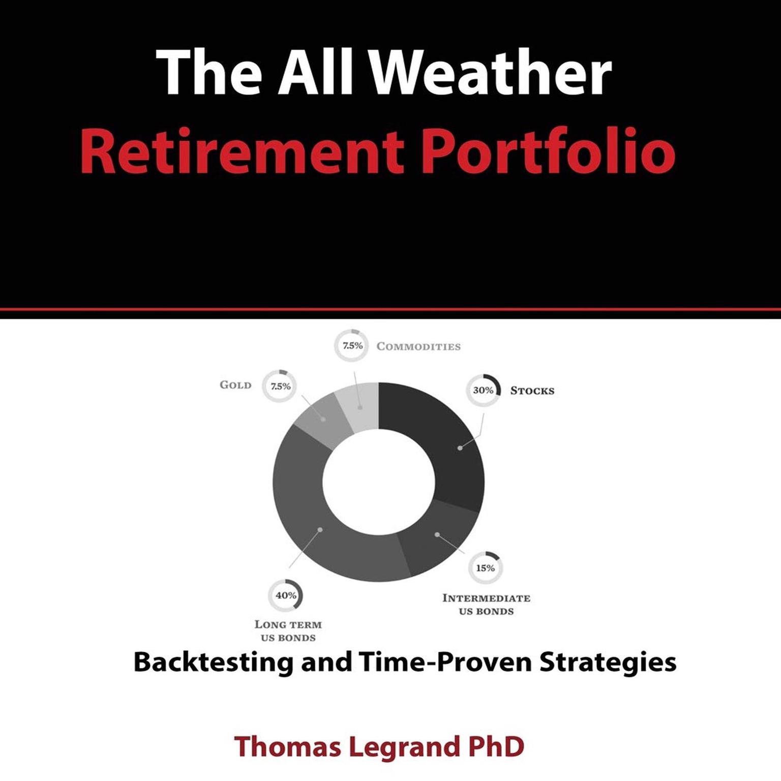 The All Weather Retirement Portfolio: Backtesting and Time Proven Strategies Audiobook, by Thomas Legrand