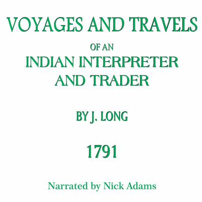 Voyages and Travels of an Indian Interpreter and Trader Audiobook, by John Long