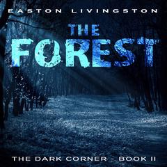 The Forest: The Dark Corner - Book 2 Audiobook, by Easton Livingston