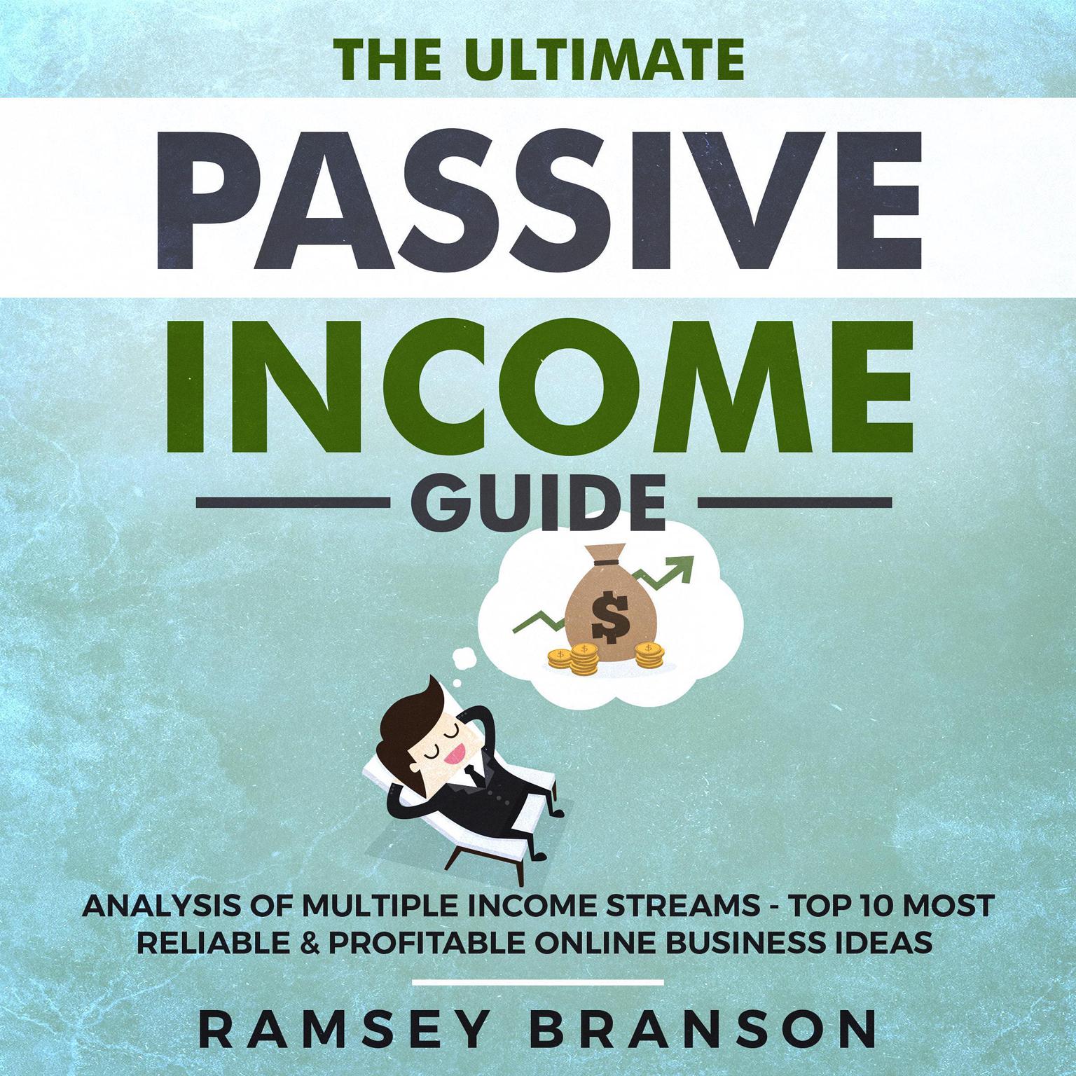 The Ultimate Passive Income Guide: Analysis of Multiple Income Streams - Top 10 Most Reliable & Profitable Online Business Ideas including Shopify, FBA, ... Affiliate Marketing, Dropshipping Audiobook, by Ramsey Branson