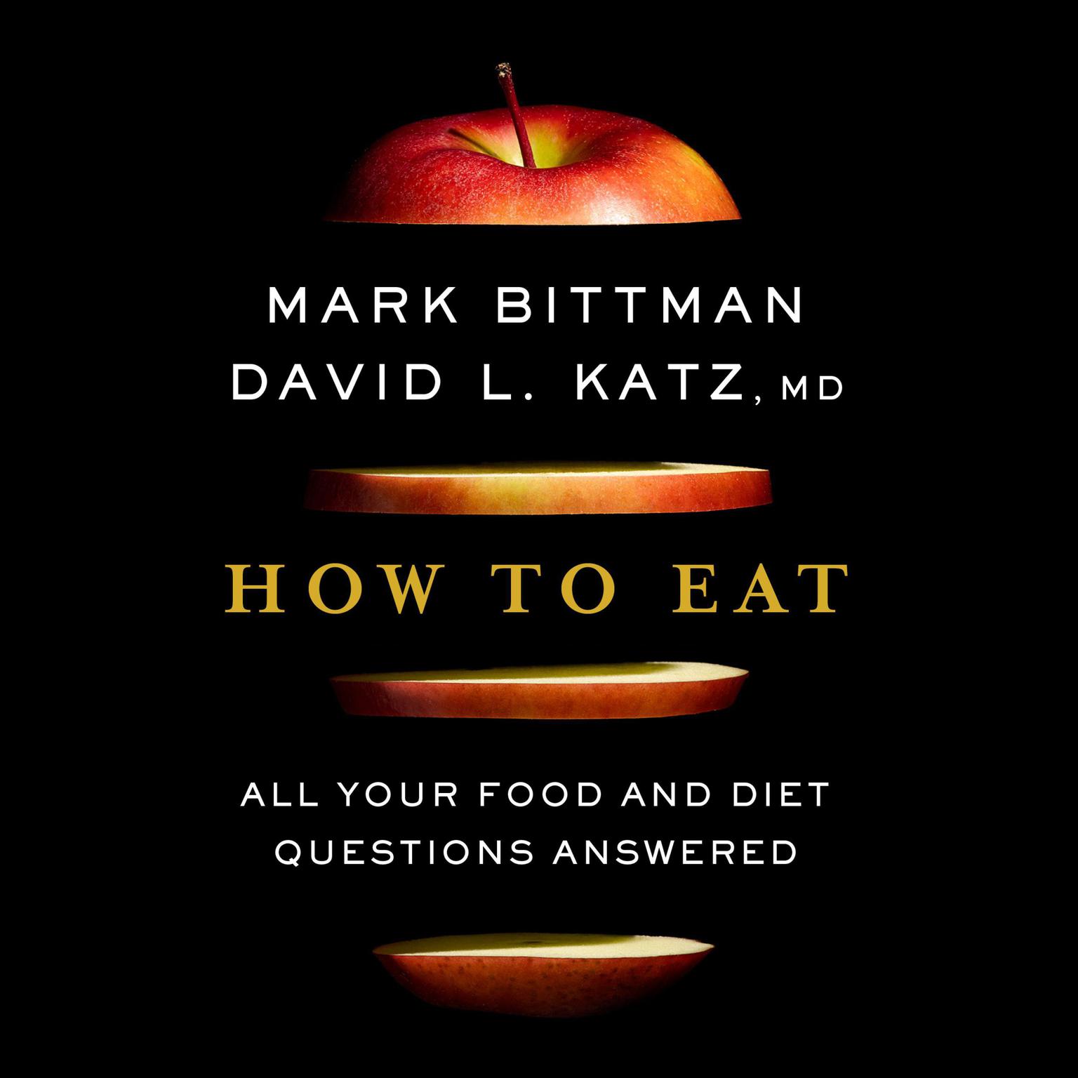 How to Eat: All Your Food and Diet Questions Answered Audiobook, by David Katz