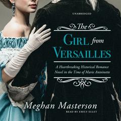 The Girl from Versailles: A Heartbreaking Historical Romance Novel in the Time of Marie Antoinette Audiobook, by Meghan Masterson