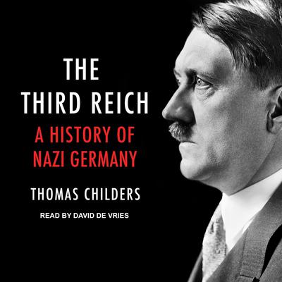 The Third Reich: A History of Nazi Germany Audiobook, by Thomas Childers
