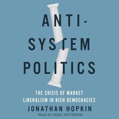 Anti-System Politics: The Crisis of Market Liberalism in Rich Democracies Audiobook, by Jonathan Hopkin