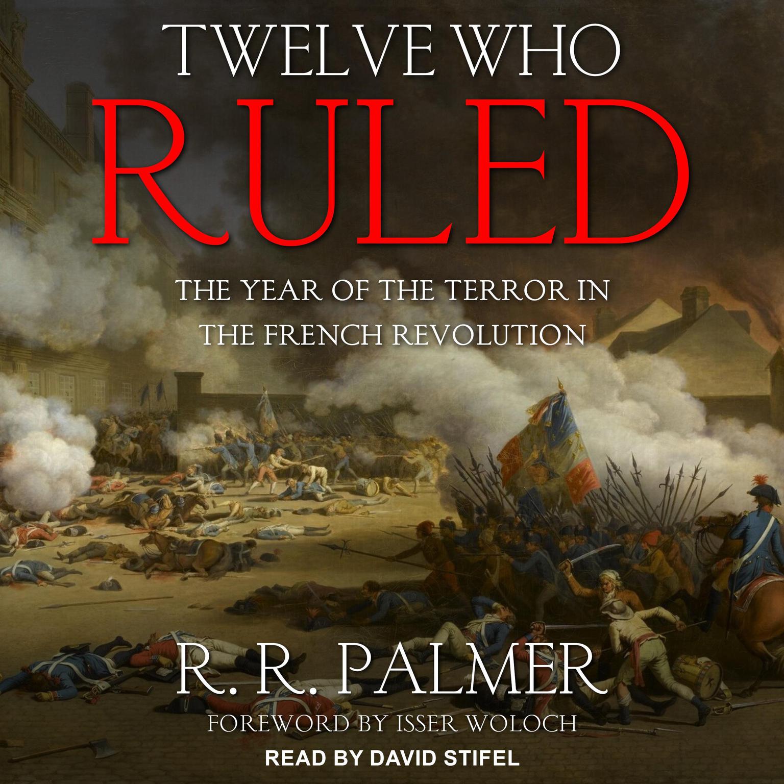 Twelve Who Ruled: The Year of the Terror in the French Revolution Audiobook, by R.R. Palmer