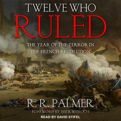 Twelve Who Ruled: The Year of the Terror in the French Revolution Audiobook, by 