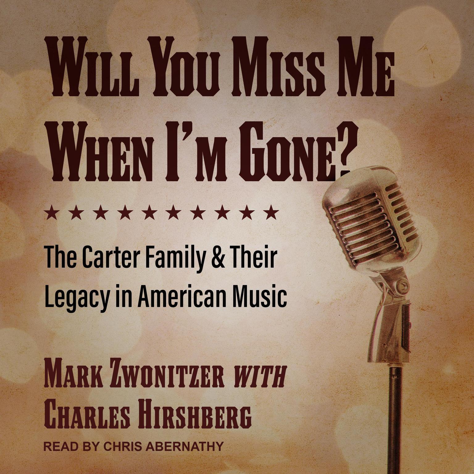 Will You Miss Me When Im Gone?: The Carter Family & Their Legacy in American Music Audiobook, by Mark Zwonitzer