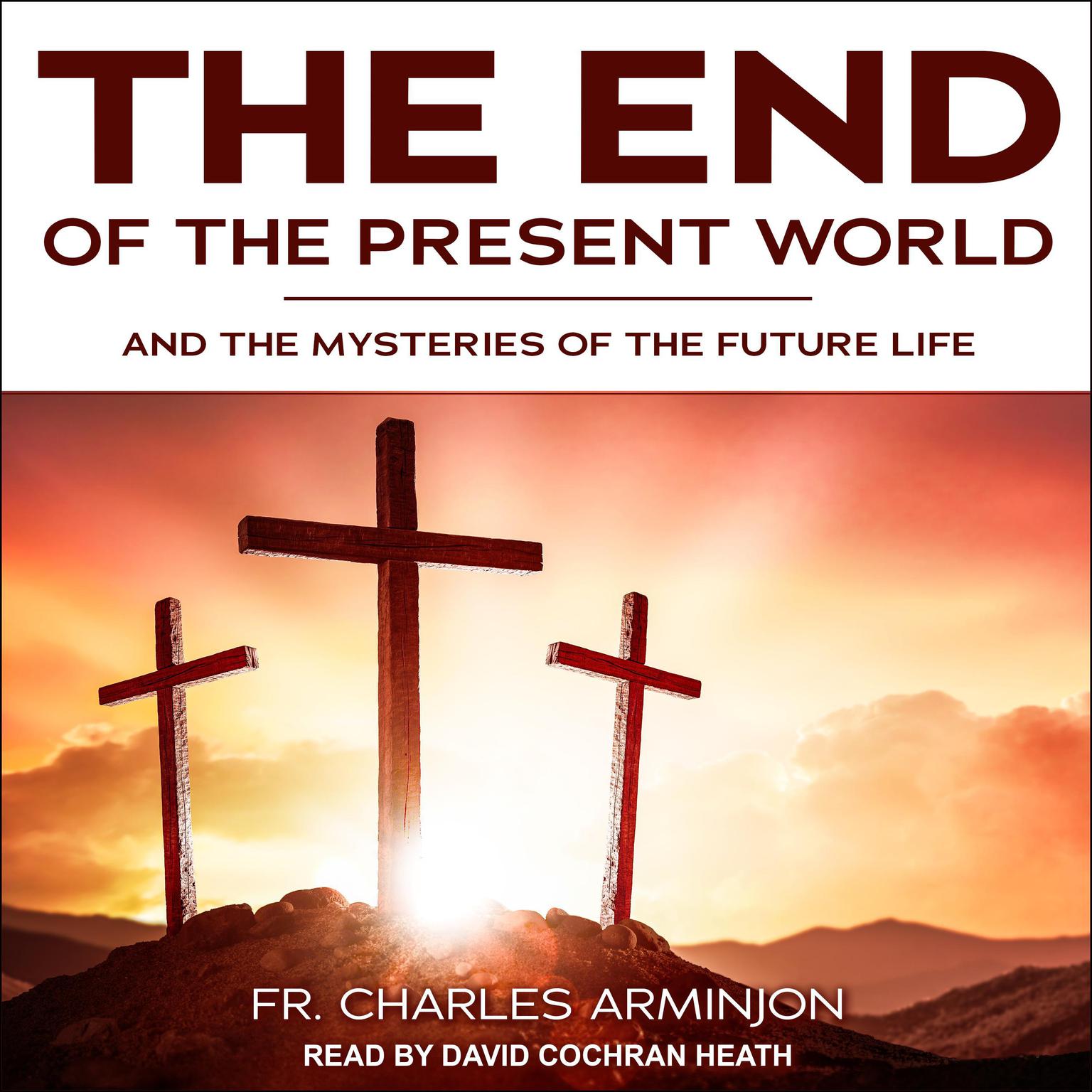 End of the Present World and the Mysteries of the Future Life Audiobook, by Fr. Charles Arminjon