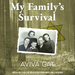 My Familys Survival: The True Story of How the Shwartz Family Escaped the Nazis and Survived the Holocaust Audiobook, by Aviva Gat