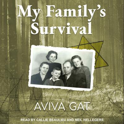 My Family's Survival: The True Story of How the Shwartz Family Escaped the Nazis and Survived the Holocaust Audiobook, by Aviva Gat