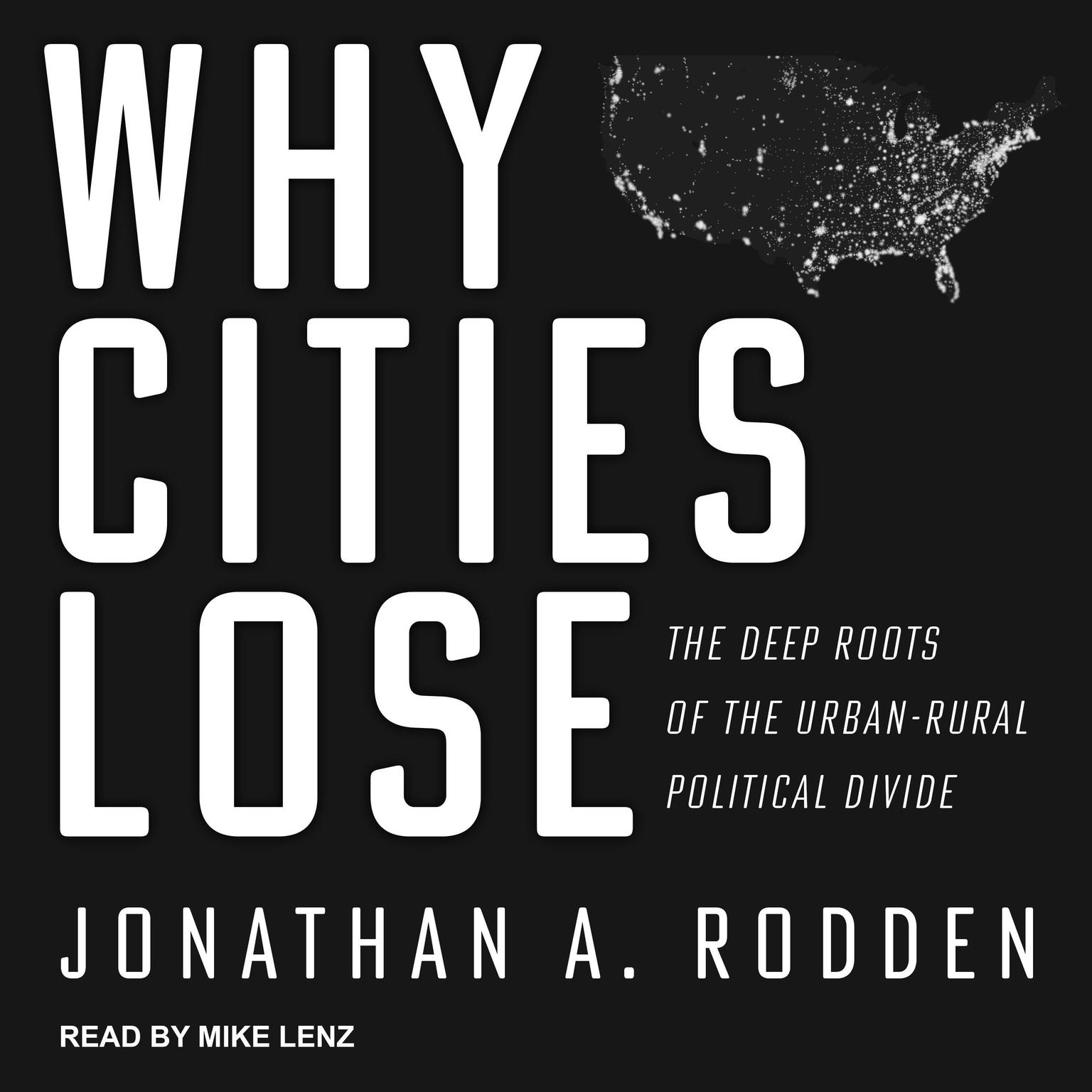 Why Cities Lose: The Deep Roots of the Urban-Rural Political Divide Audiobook, by Jonathan A. Rodden