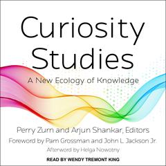 Curiosity Studies: A New Ecology of Knowledge Audiobook, by Arjun Shankar
