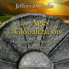 The Ages of Globalization: Geography, Technology, and Institutions Audiobook, by Jeffrey D. Sachs