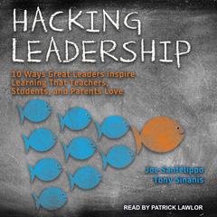 Hacking Leadership: 10 Ways Great Leaders Inspire Learning That Teachers, Students, and Parents Love Audiobook, by 