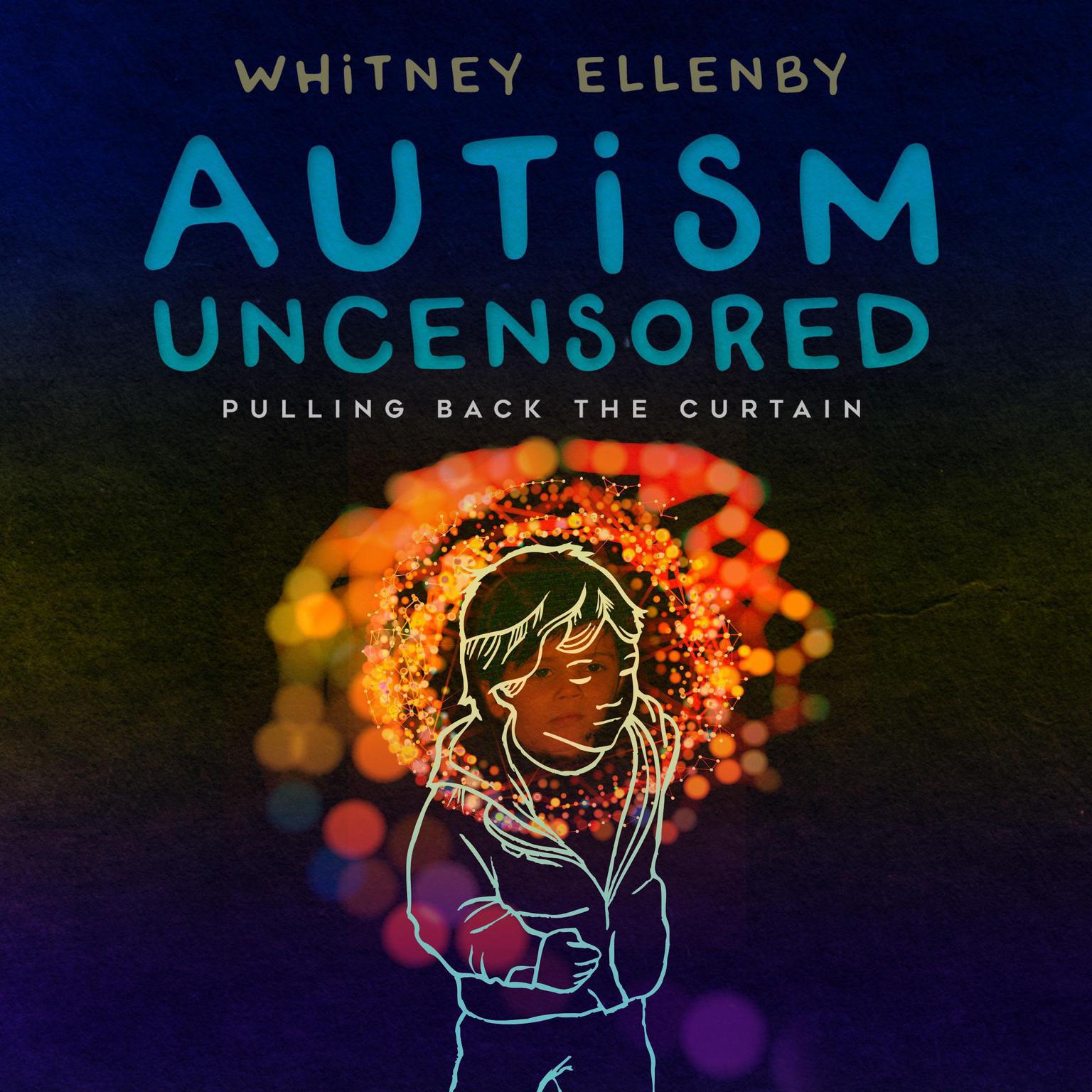 Autism Uncensored: Pulling Back the Curtain Audiobook, by Whitney Ellenby