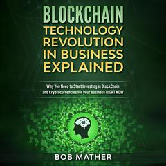 Blockchain: Technology Revolution in Business Explained Audiobook, by Bob Mather