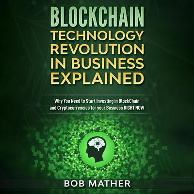 Blockchain: Technology Revolution in Business Explained Audiobook, by Bob Mather