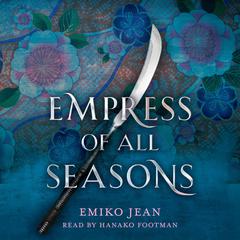 Empress of All Seasons Audibook, by Emiko Jean