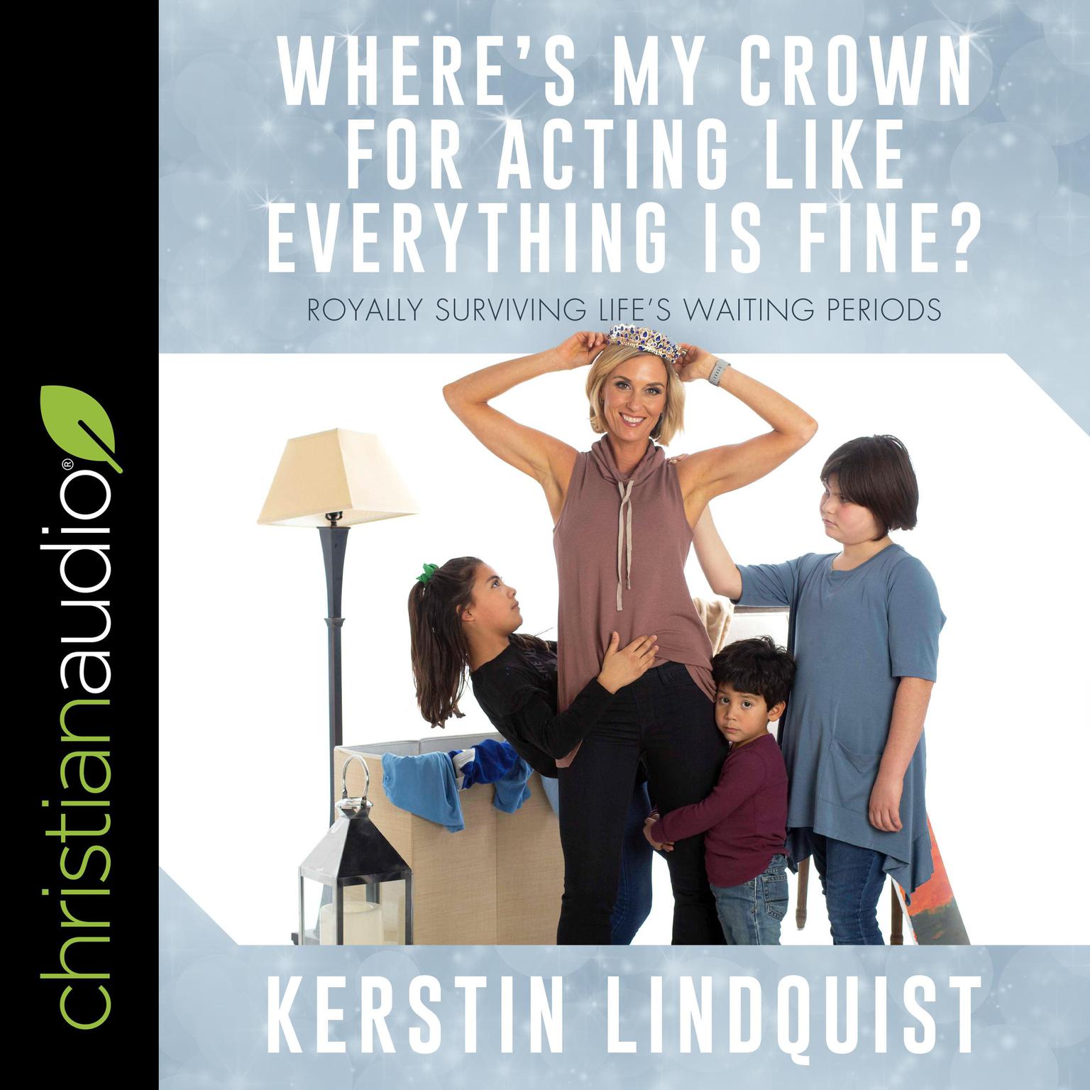 Wheres My Crown for Acting Like Everything Is Fine?: Royally Surviving Lifes Waiting Periods Audiobook, by Kerstin Lindquist