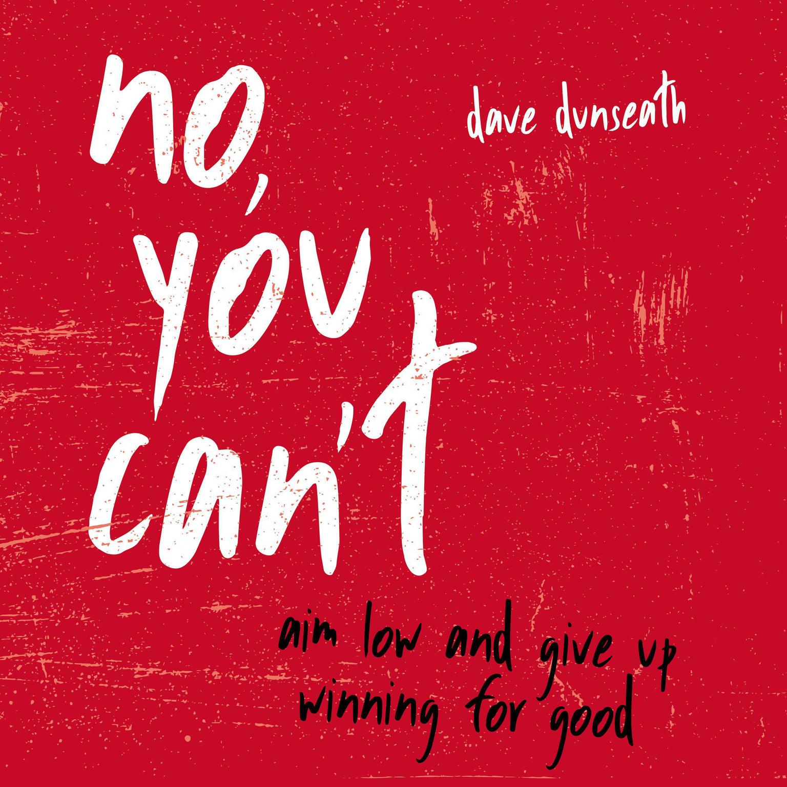 No, You Cant: Aim Low and Give Up Winning for Good Audiobook, by Dave Dunseath