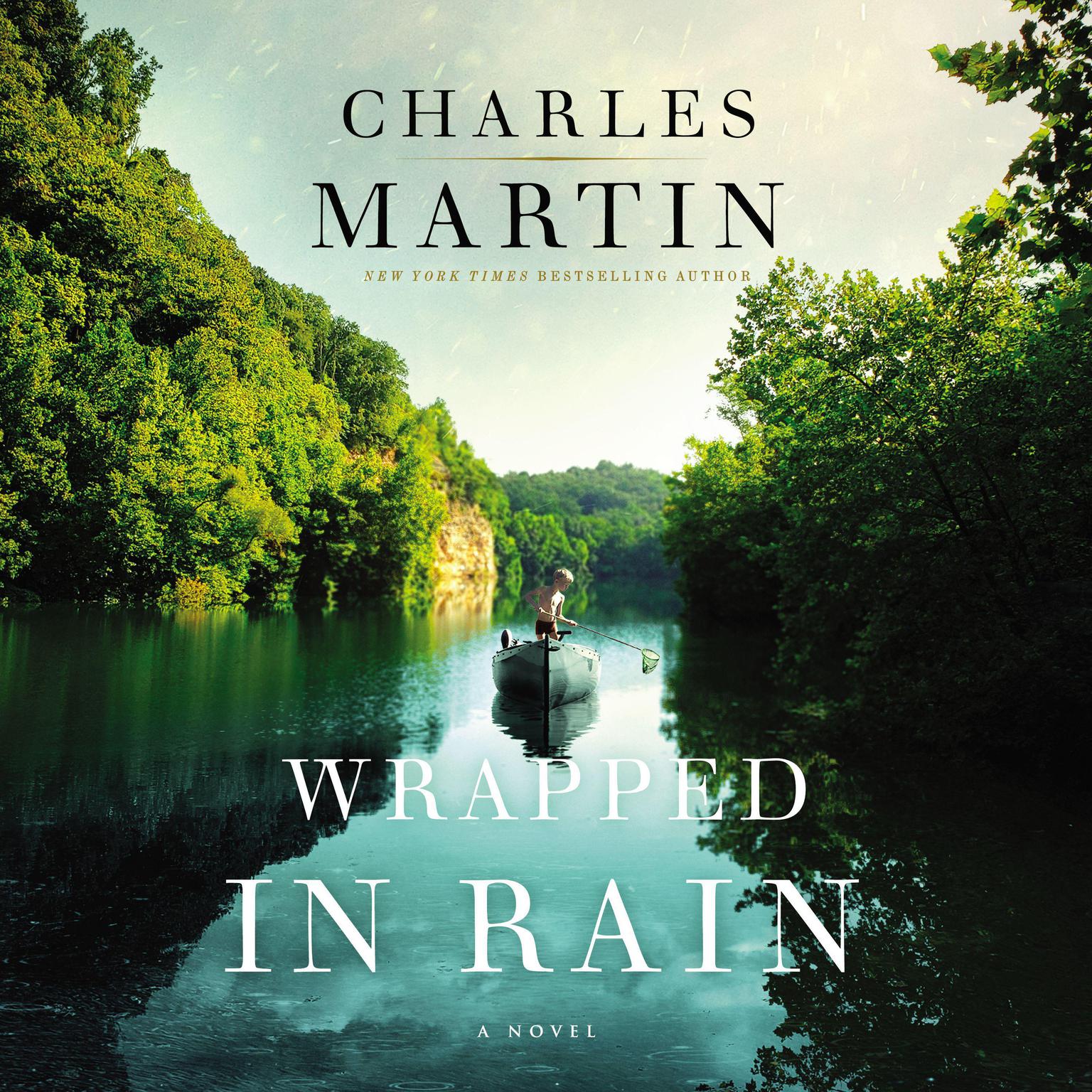 Wrapped in Rain: A Novel of Coming Home Audiobook, by Charles Martin
