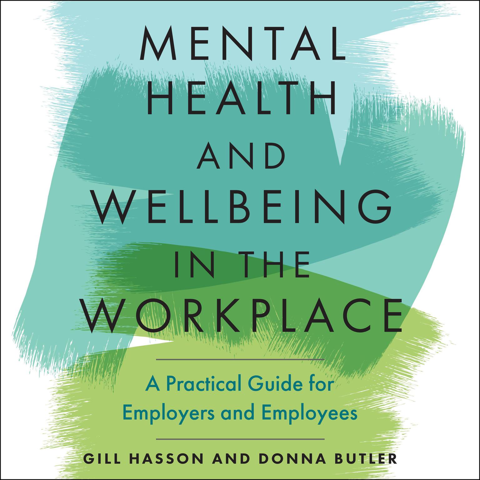 Mental Health and Wellbeing in the Workplace: A Practical Guide for Employers and Employees Audiobook, by Gill Hasson