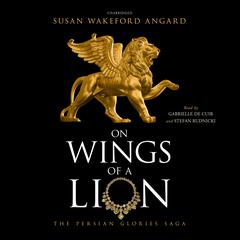 On Wings of a Lion: The Persian Glories Saga Audiobook, by Susan Wakeford Angard
