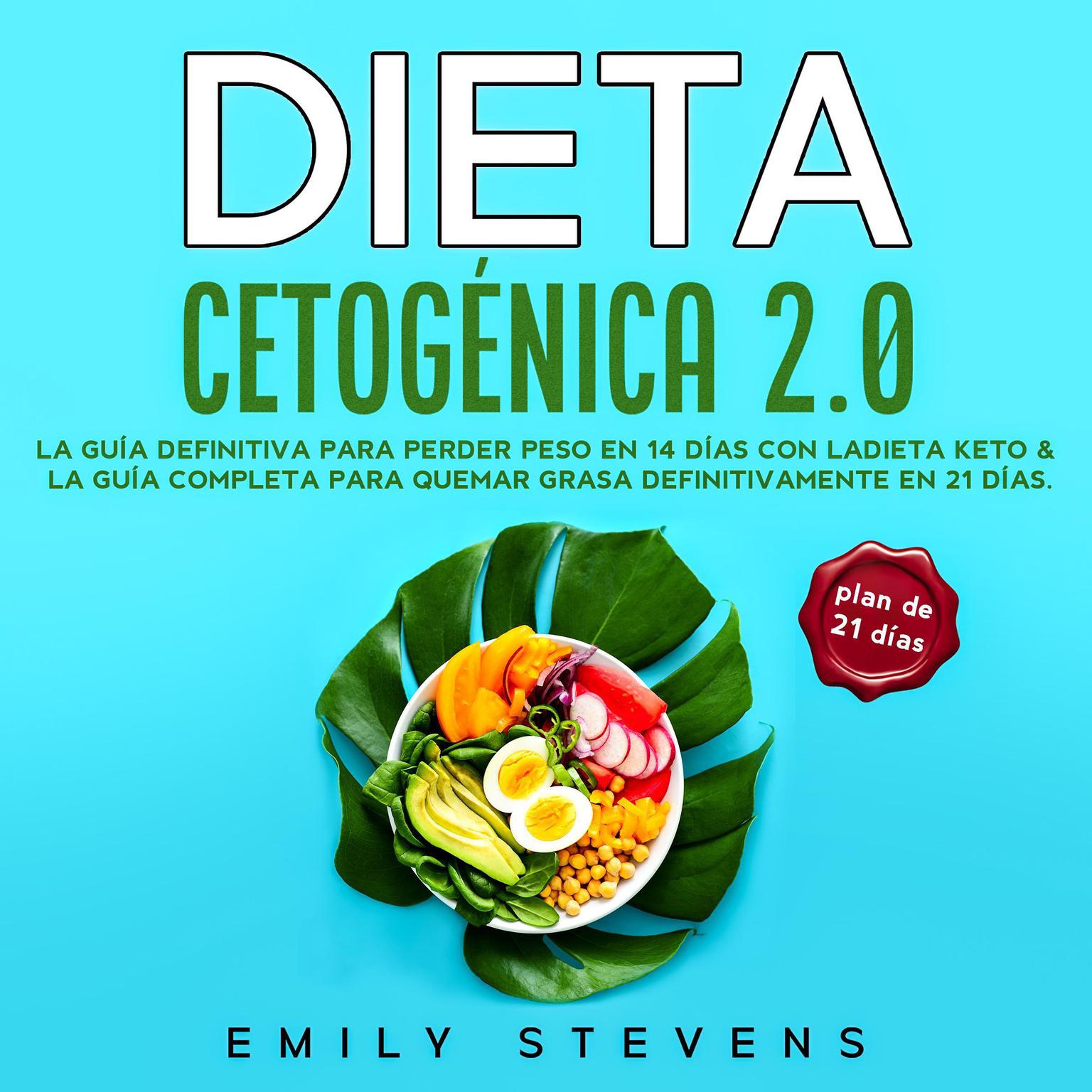 Dieta Cetogénica 2.0: La guía definitiva para perder peso en 14 días con la dieta keto & La guía completa para quemar grasa definitivamente en 21 días Audiobook, by Emily Stevens
