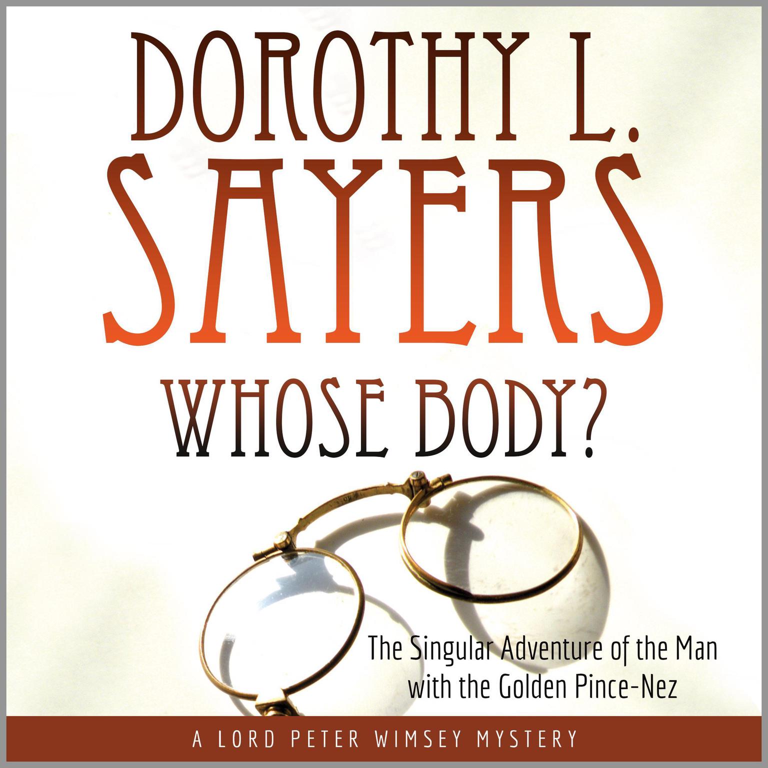 Whose Body?: The Singular Adventure of the Man with the Golden Pince-Nez: A Lord Peter Wimsey Mystery Audiobook, by Dorothy L. Sayers