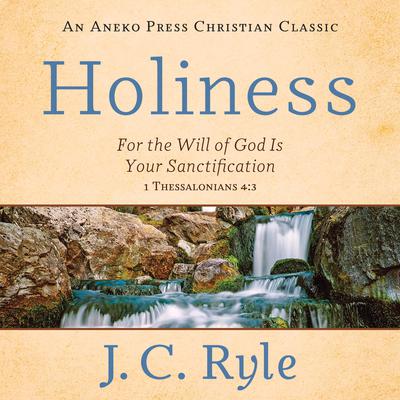 Holiness: For the Will of God Is Your Sanctification – 1 Thessalonians 4:3 Audiobook, by 