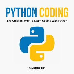 Python Coding - The Quickest Way to Learn Coding With Python Audiobook, by Damian Bourne