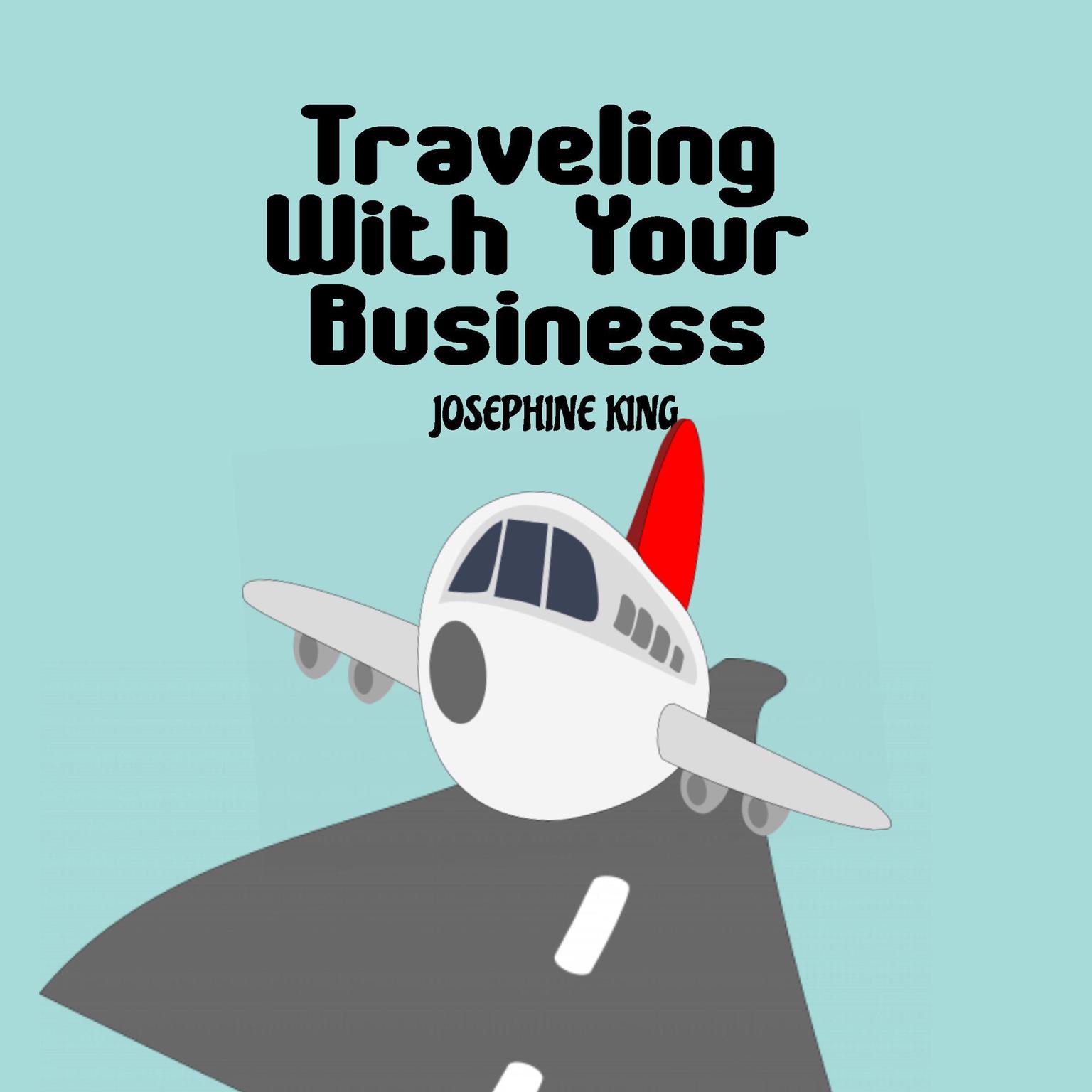 Traveling With Your Business Audiobook, by Josephine King