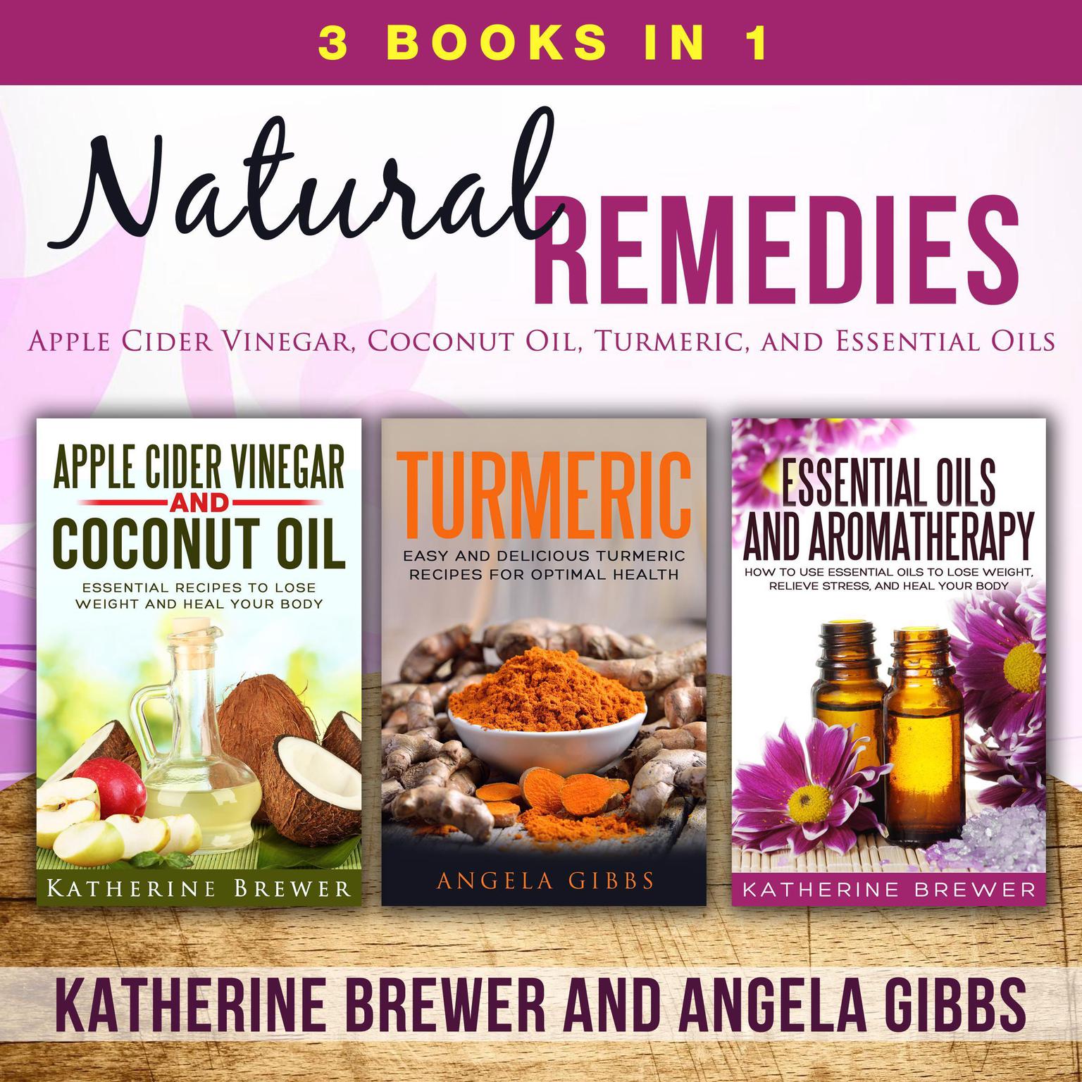 Natural Remedies: 3 Books in 1: Apple Cider Vinegar, Coconut Oil, Turmeric, and Essential Oils Audiobook, by Katherine Brewer