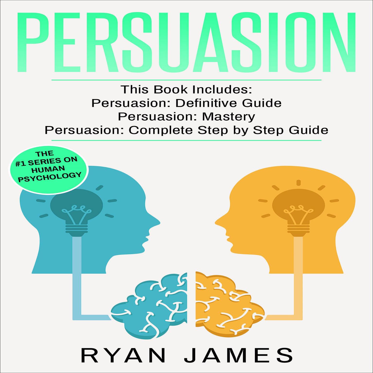 Persuasion: 3 Manuscripts - Persuasion Definitive Guide, Persuasion Mastery, Persuasion Complete Step by Step Guide (Persuasion Series) Audiobook, by Ryan James