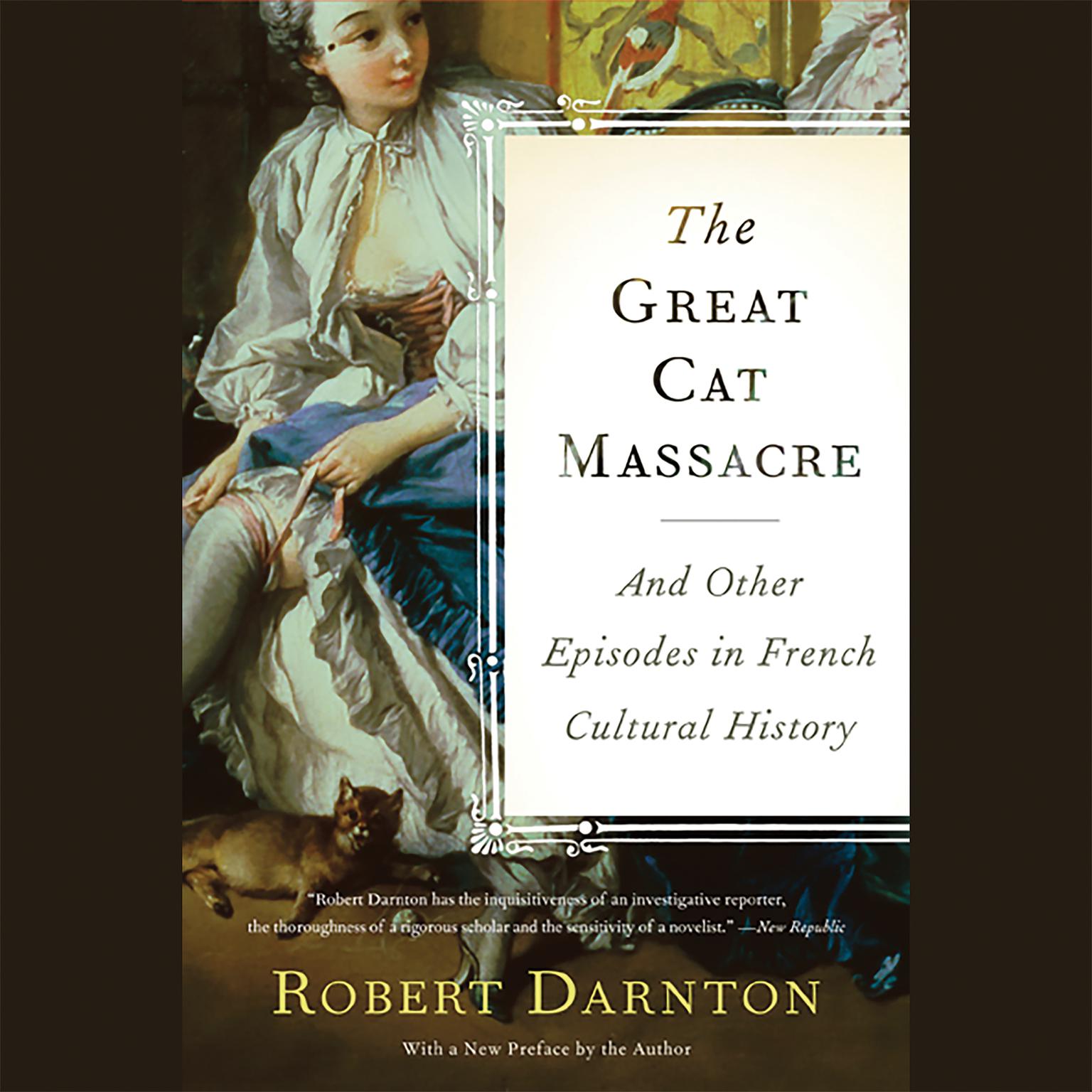 The Great Cat Massacre: And Other Episodes in French Cultural History Audiobook, by Robert Darnton