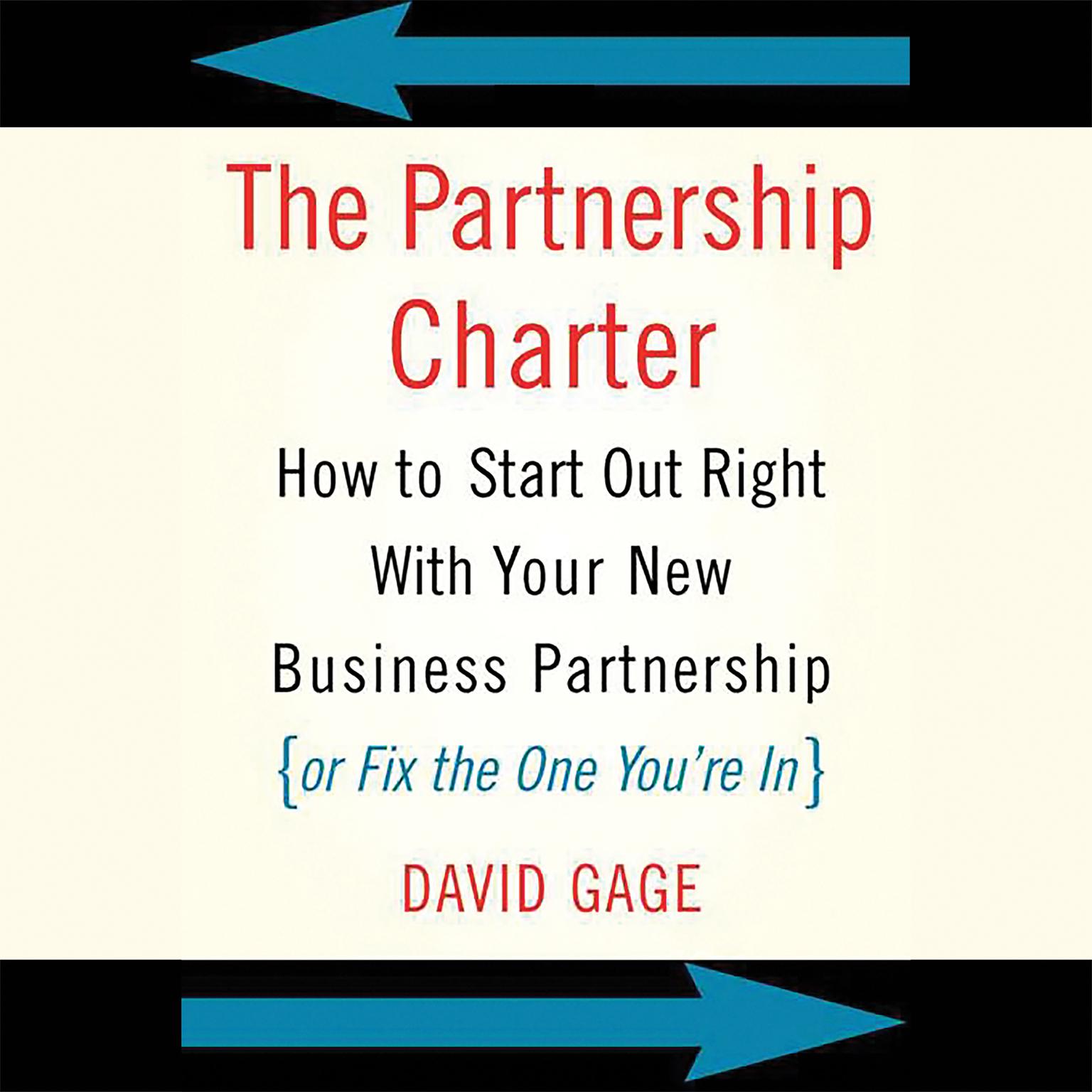 The Partnership Charter: How To Start Out Right With Your New Business Partnership (or Fix The One Youre In) Audiobook, by David Gage