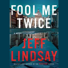 Fool Me Twice: A Novel Audiobook, by Jeff Lindsay