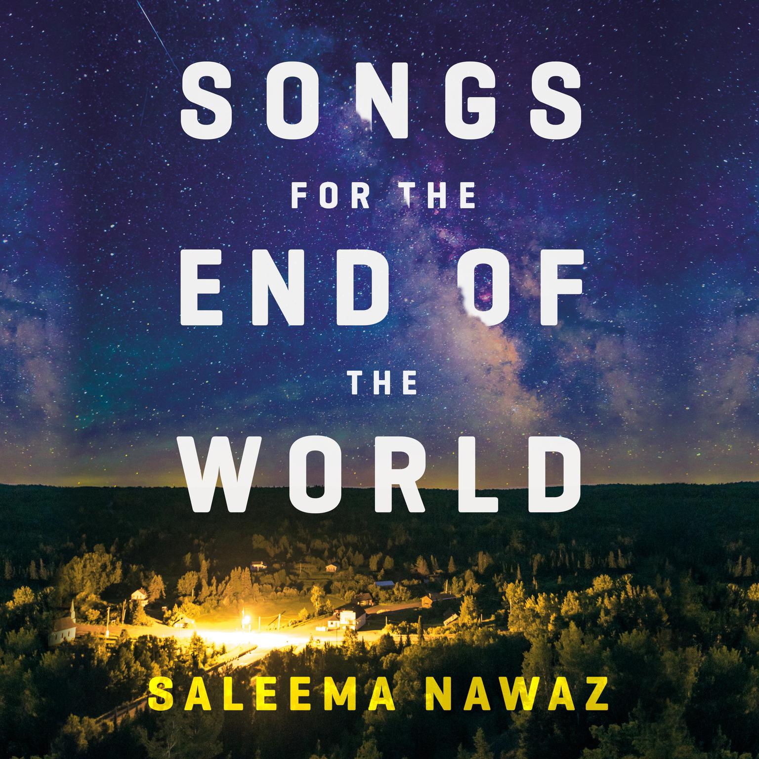 Songs for the End of the World: A Novel Audiobook, by Saleema Nawaz